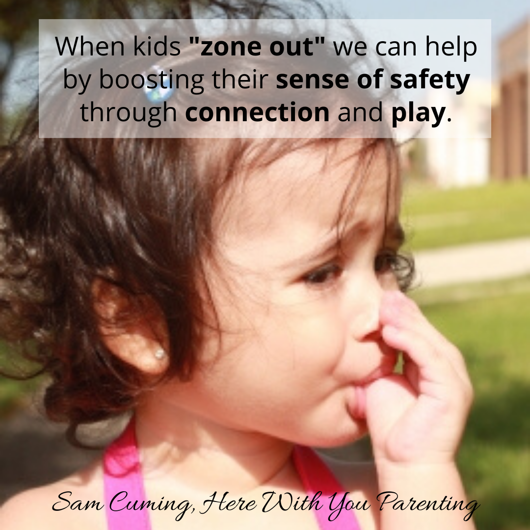 When kids _zone out_ we can help by boosting their sense of safety through connection and play.